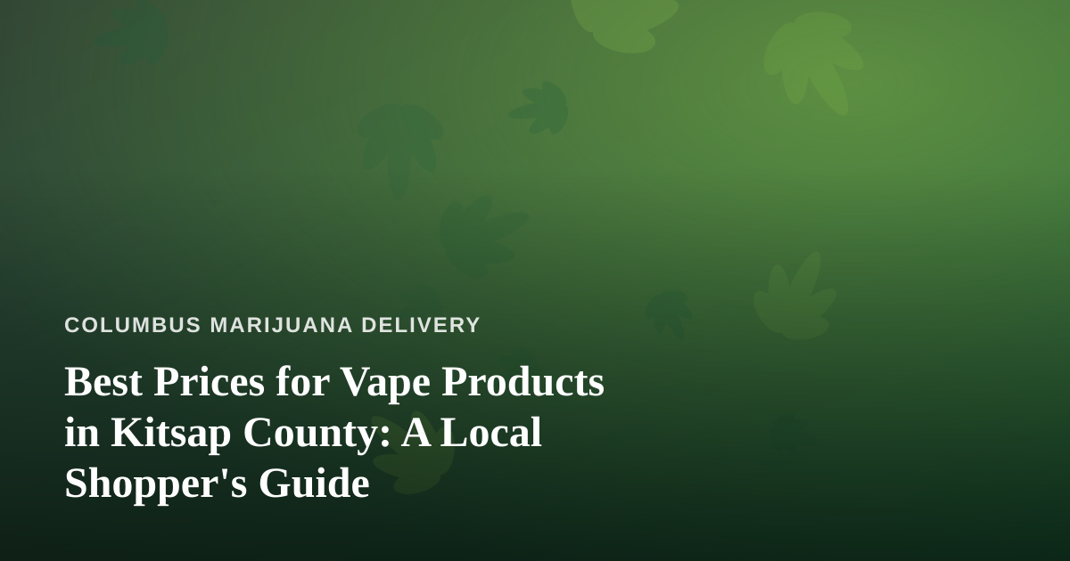 Best Prices for Vape Products in Kitsap County: A Local Shopper’s Guide