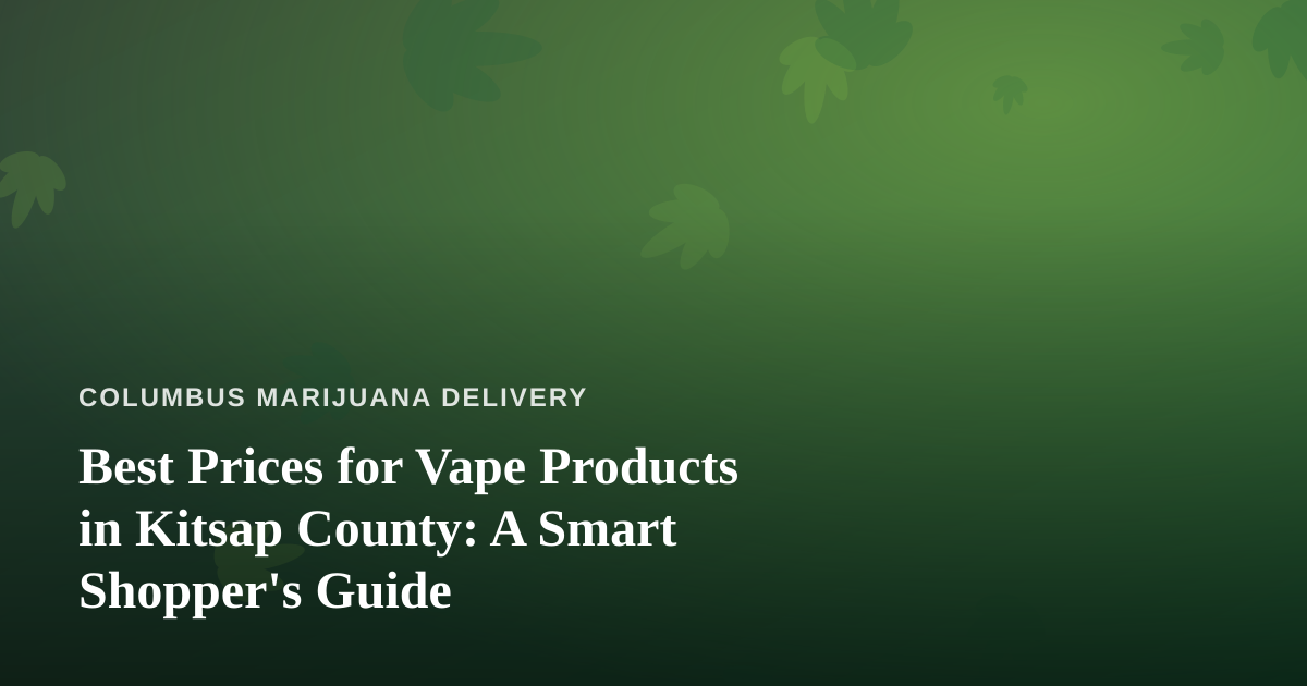 Best Prices for Vape Products in Kitsap County: A Smart Shopper’s Guide