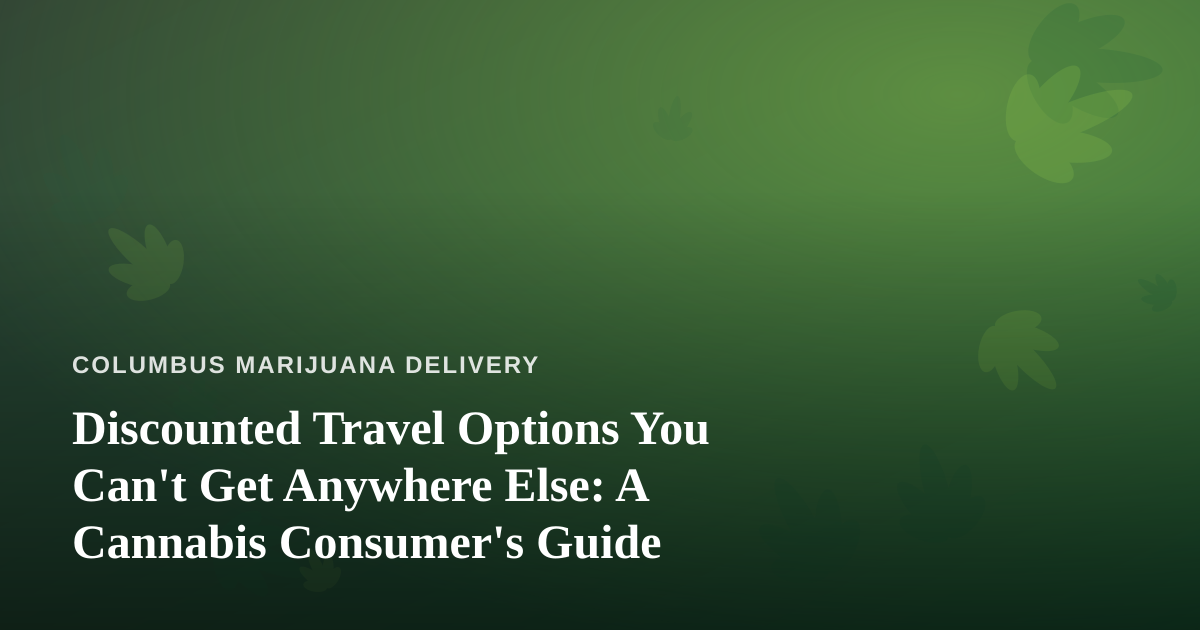 Discounted Travel Options You Can’t Get Anywhere Else: A Cannabis Consumer’s Guide