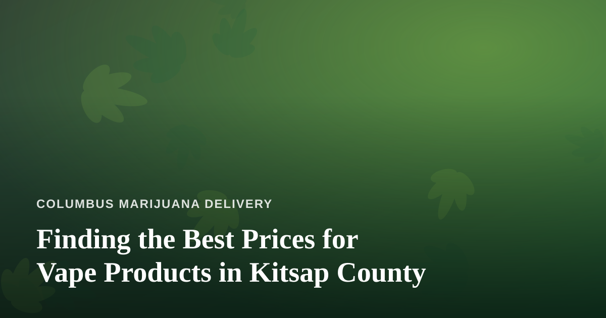 Finding the Best Prices for Vape Products in Kitsap County