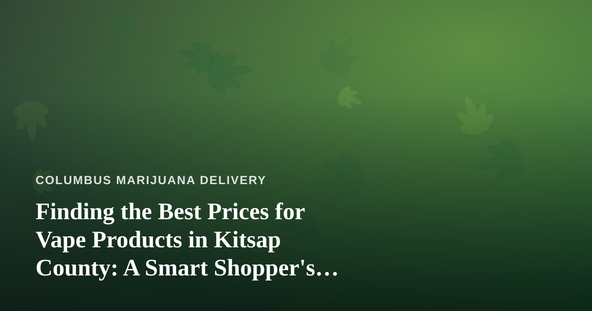 Finding the Best Prices for Vape Products in Kitsap County: A Smart Shopper’s Guide