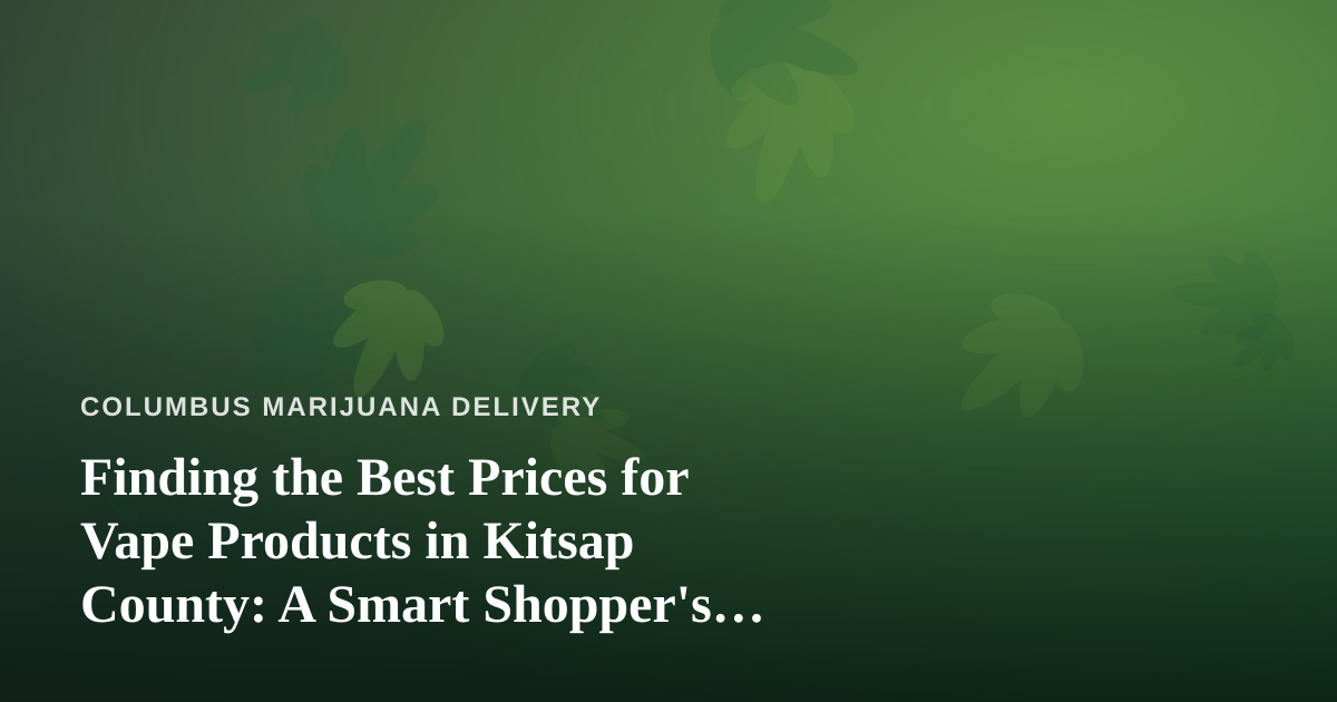 Finding the Best Prices for Vape Products in Kitsap County: A Smart Shopper’s Guide