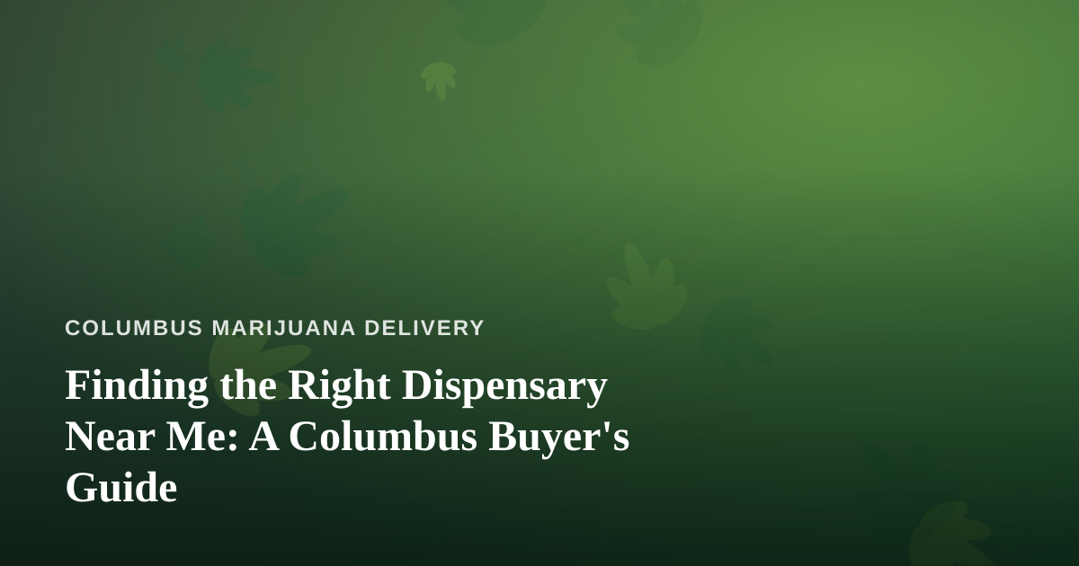 Finding the Right Dispensary Near Me: A Columbus Buyer’s Guide