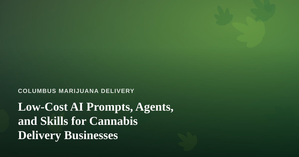 Low-Cost AI Prompts, Agents, and Skills for Cannabis Delivery Businesses
