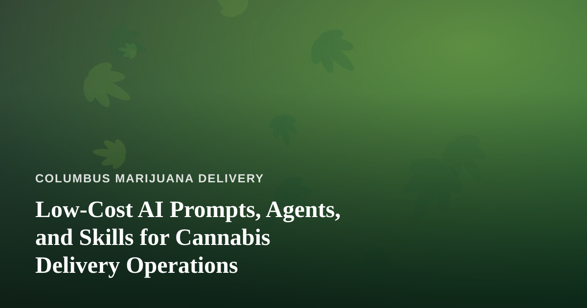 Low-Cost AI Prompts, Agents, and Skills for Cannabis Delivery Operations