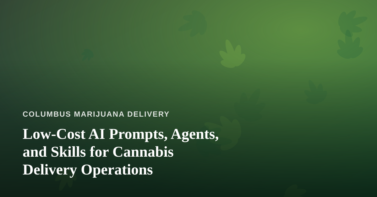 Low-Cost AI Prompts, Agents, and Skills for Cannabis Delivery Operations