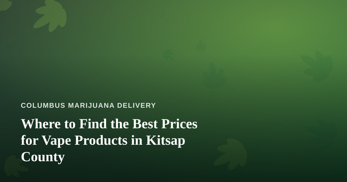 Where to Find the Best Prices for Vape Products in Kitsap County