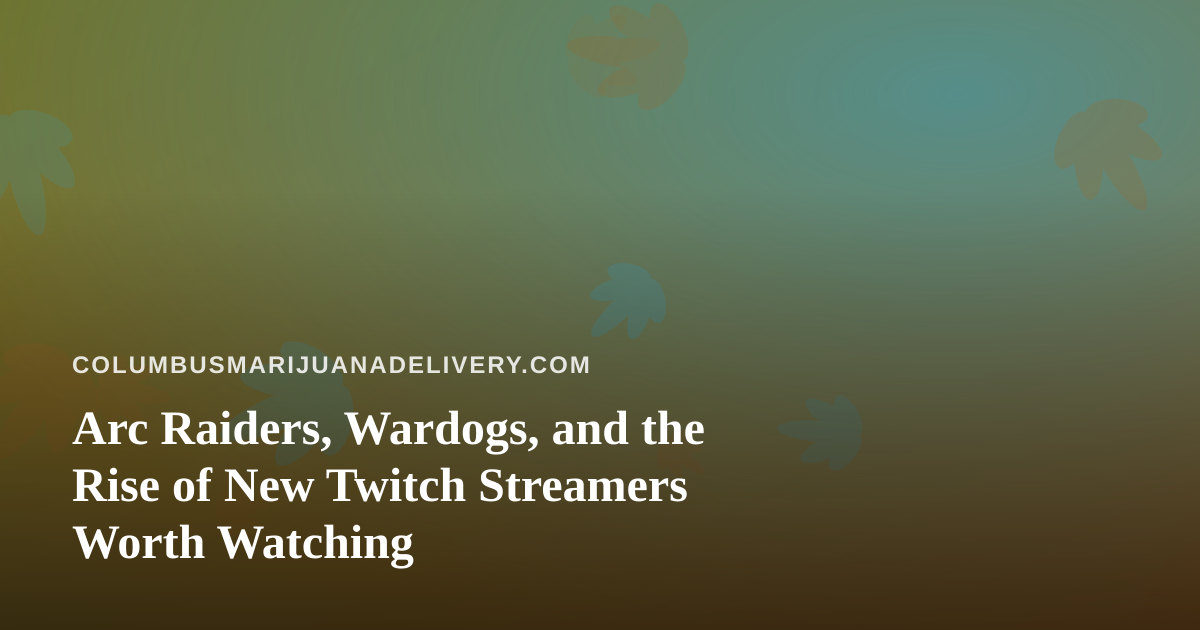 Arc Raiders, Wardogs, and the Rise of New Twitch Streamers Worth Watching