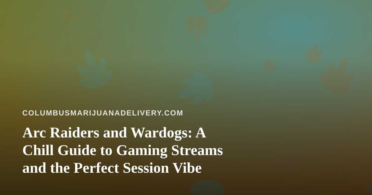 Arc Raiders and Wardogs: A Chill Guide to Gaming Streams and the Perfect Session Vibe