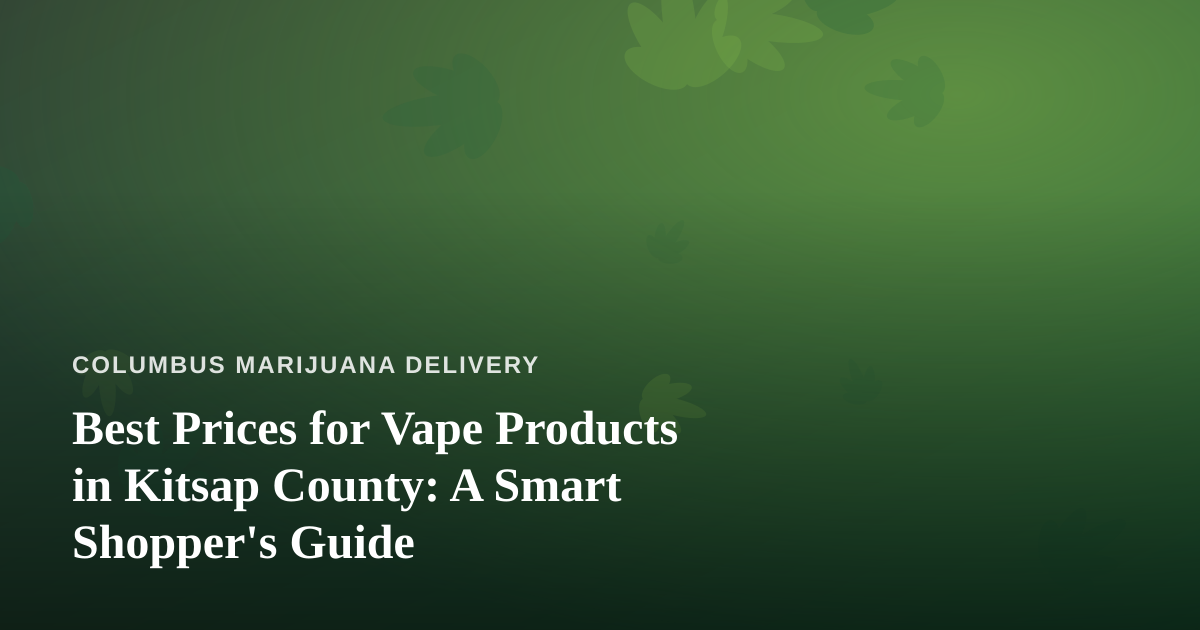 Best Prices for Vape Products in Kitsap County: A Smart Shopper’s Guide
