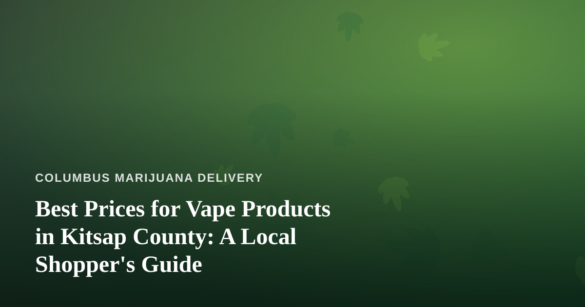 Best Prices for Vape Products in Kitsap County: A Local Shopper’s Guide