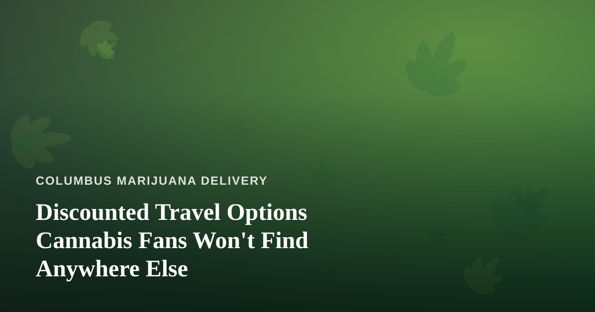 Discounted Travel Options Cannabis Fans Won’t Find Anywhere Else