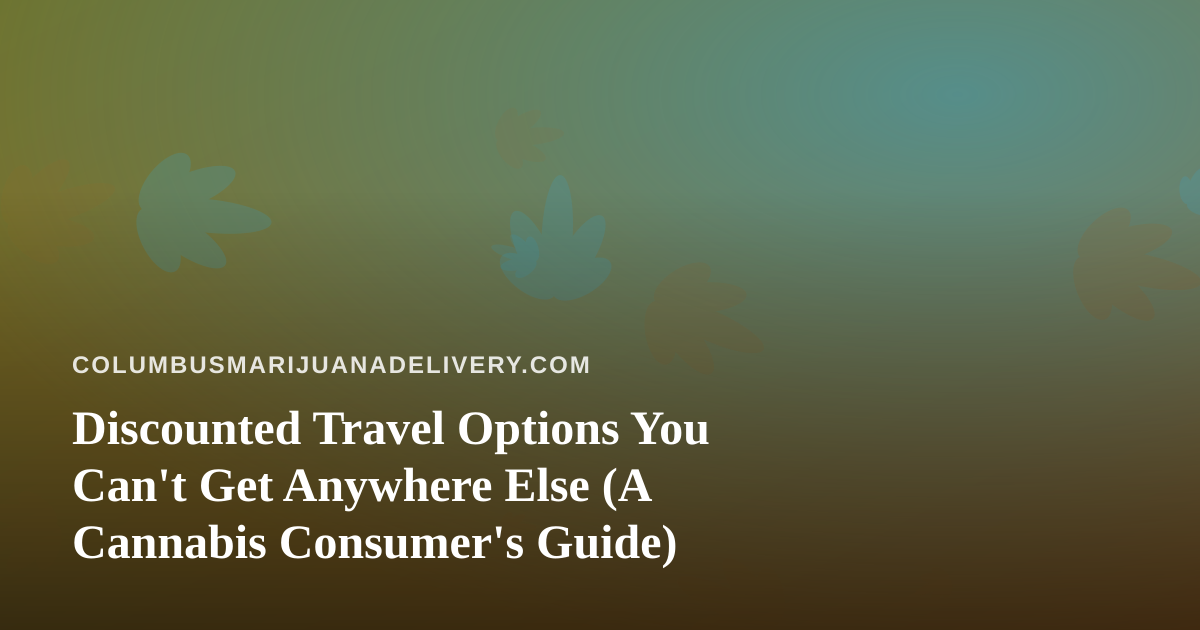 Discounted Travel Options You Can’t Get Anywhere Else (A Cannabis Consumer’s Guide)