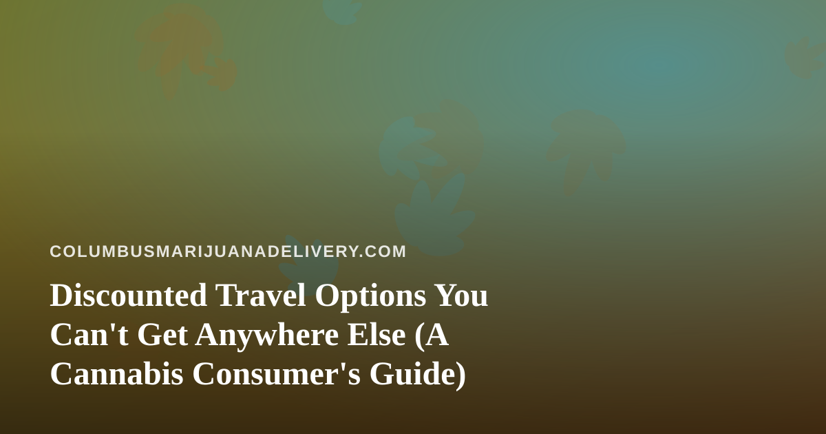 Discounted Travel Options You Can’t Get Anywhere Else (A Cannabis Consumer’s Guide)