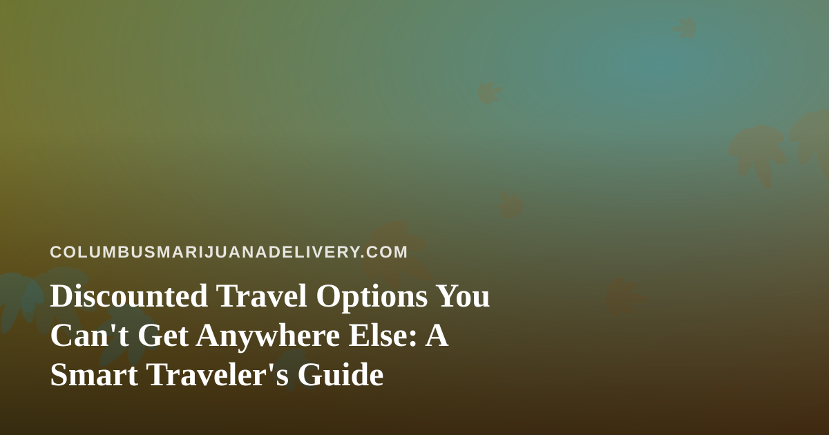 Discounted Travel Options You Can’t Get Anywhere Else: A Smart Traveler’s Guide