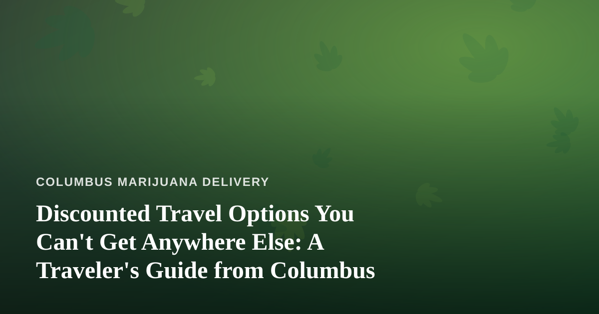 Discounted Travel Options You Can’t Get Anywhere Else: A Traveler’s Guide from Columbus