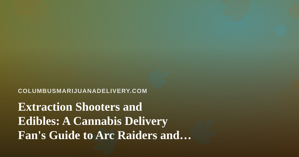 Extraction Shooters and Edibles: A Cannabis Delivery Fan’s Guide to Arc Raiders and Wardogs Streams