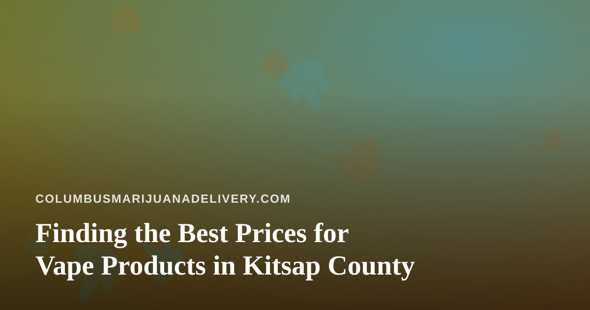 Finding the Best Prices for Vape Products in Kitsap County