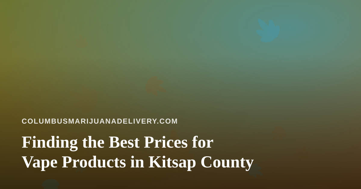 Finding the Best Prices for Vape Products in Kitsap County
