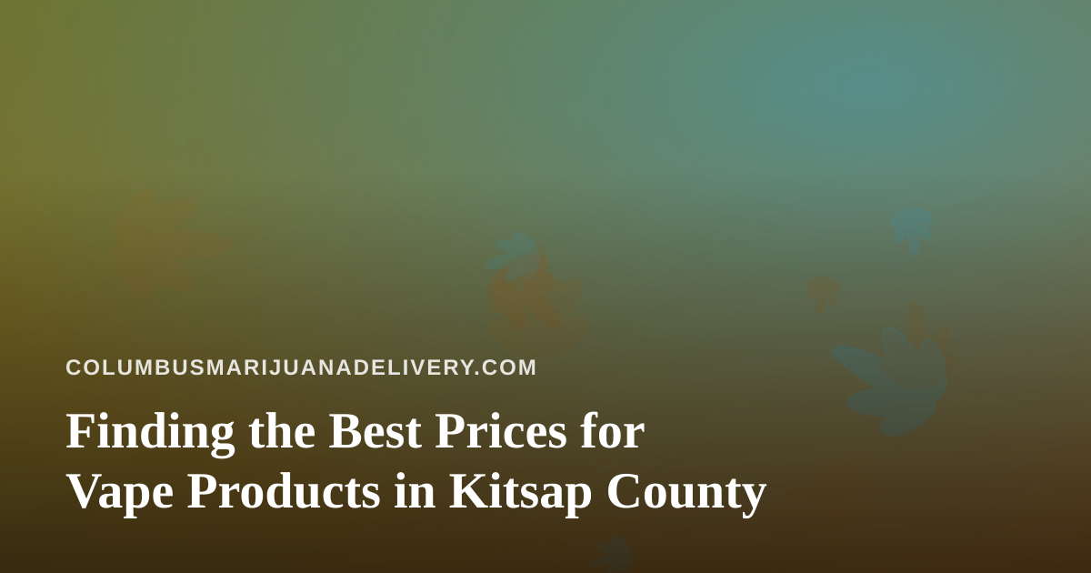 Finding the Best Prices for Vape Products in Kitsap County