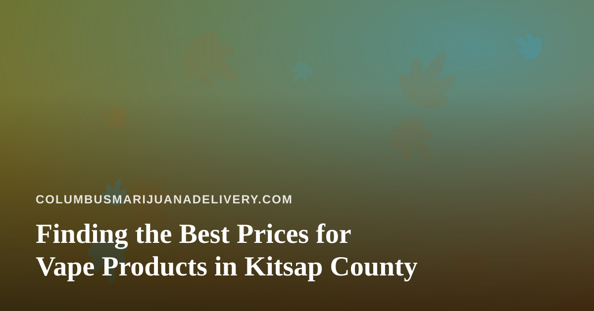 Finding the Best Prices for Vape Products in Kitsap County