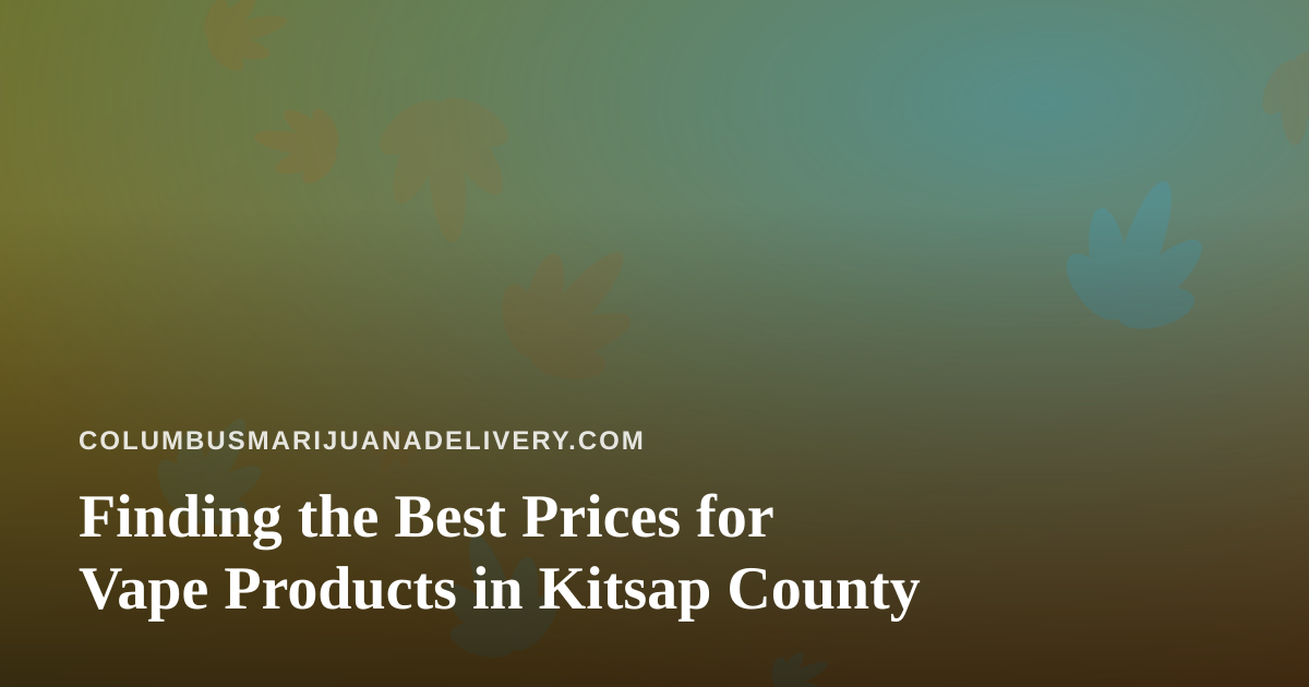 Finding the Best Prices for Vape Products in Kitsap County