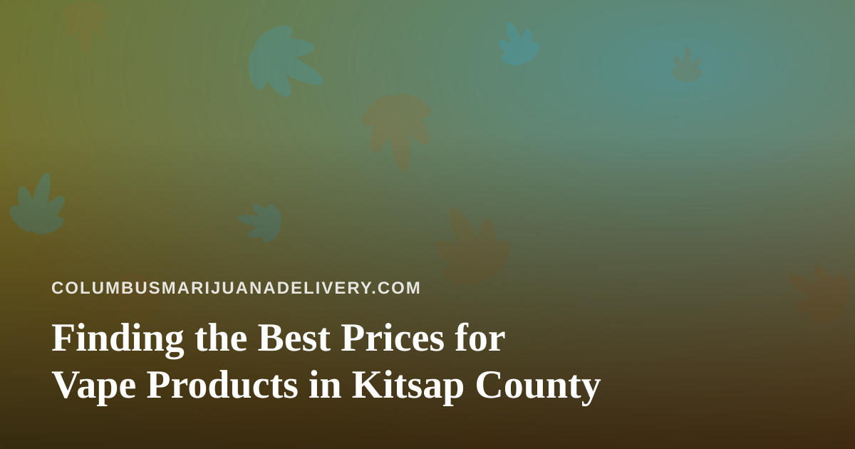Finding the Best Prices for Vape Products in Kitsap County