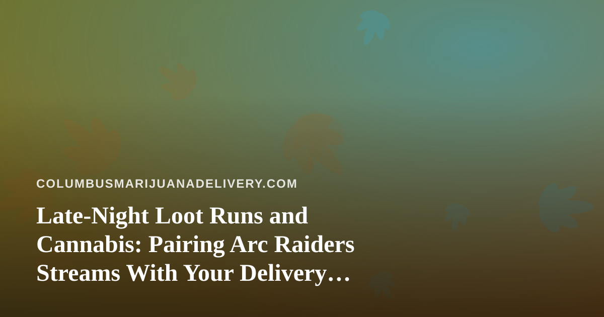 Late-Night Loot Runs and Cannabis: Pairing Arc Raiders Streams With Your Delivery Order