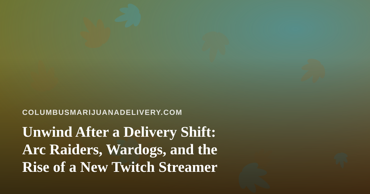 Unwind After a Delivery Shift: Arc Raiders, Wardogs, and the Rise of a New Twitch Streamer