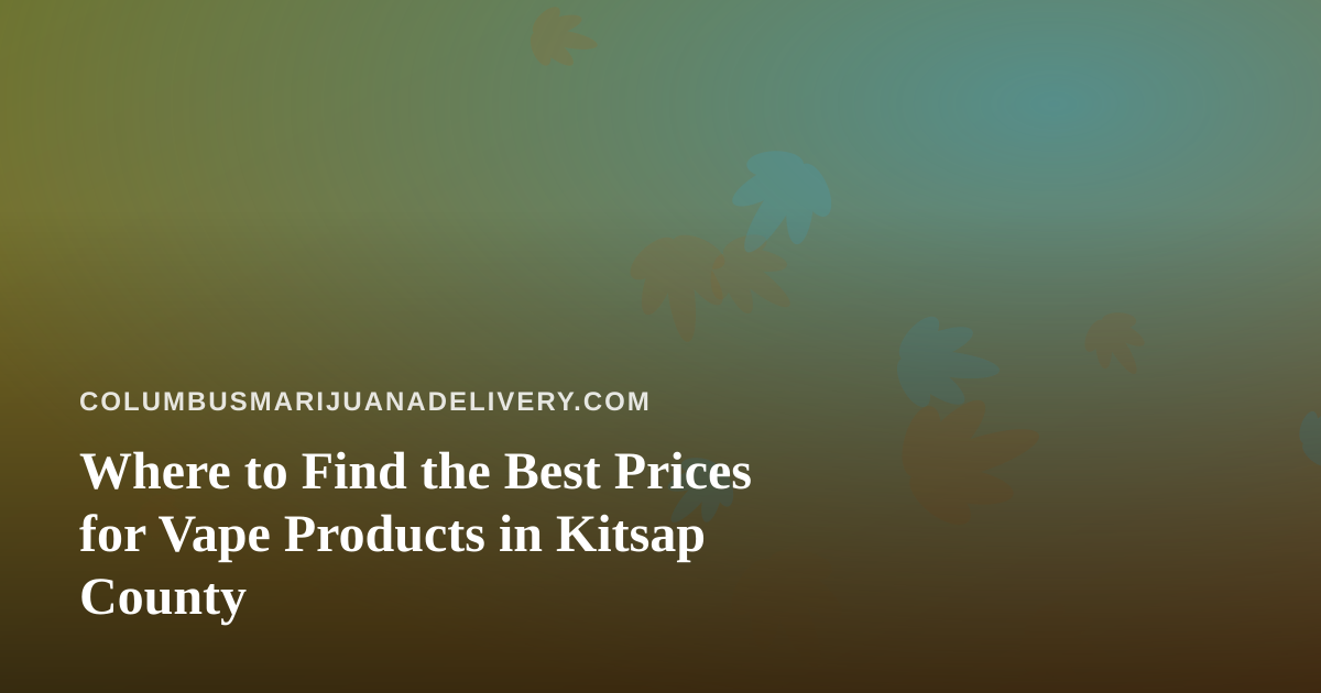 Where to Find the Best Prices for Vape Products in Kitsap County