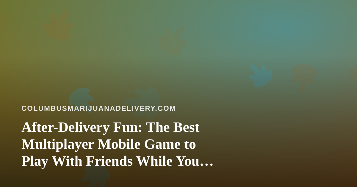 After-Delivery Fun: The Best Multiplayer Mobile Game to Play With Friends While You Wait