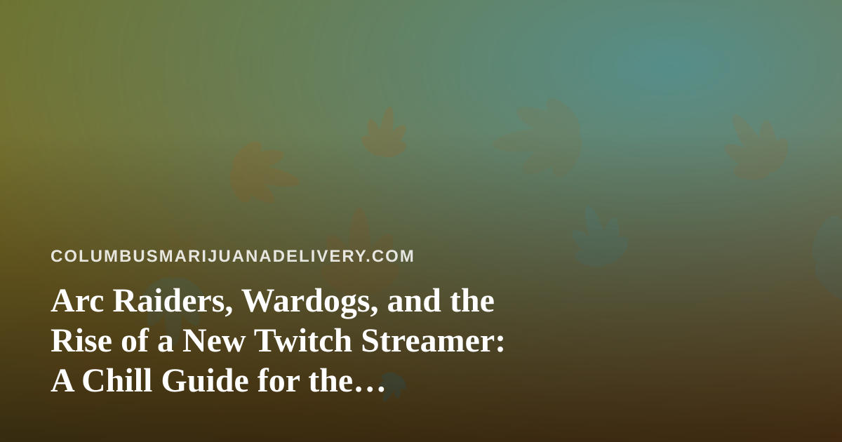 Arc Raiders, Wardogs, and the Rise of a New Twitch Streamer: A Chill Guide for the Delivery-and-Gaming Crowd