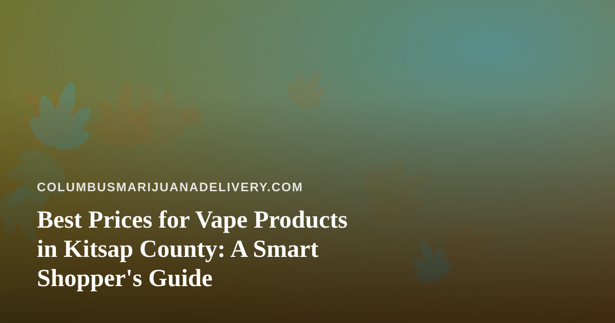 Best Prices for Vape Products in Kitsap County: A Smart Shopper’s Guide