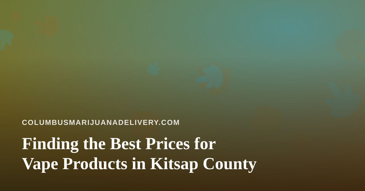 Finding the Best Prices for Vape Products in Kitsap County