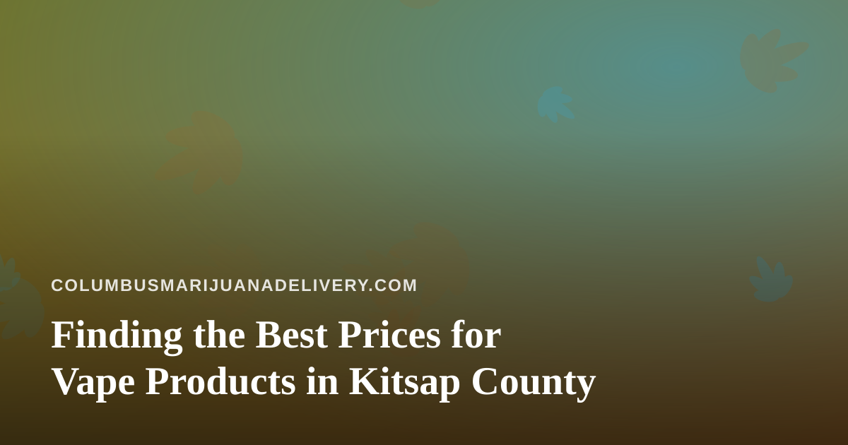 Finding the Best Prices for Vape Products in Kitsap County