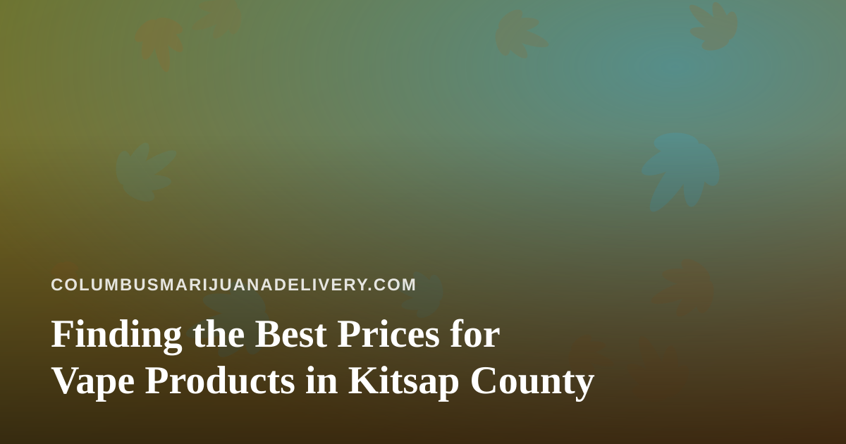 Finding the Best Prices for Vape Products in Kitsap County