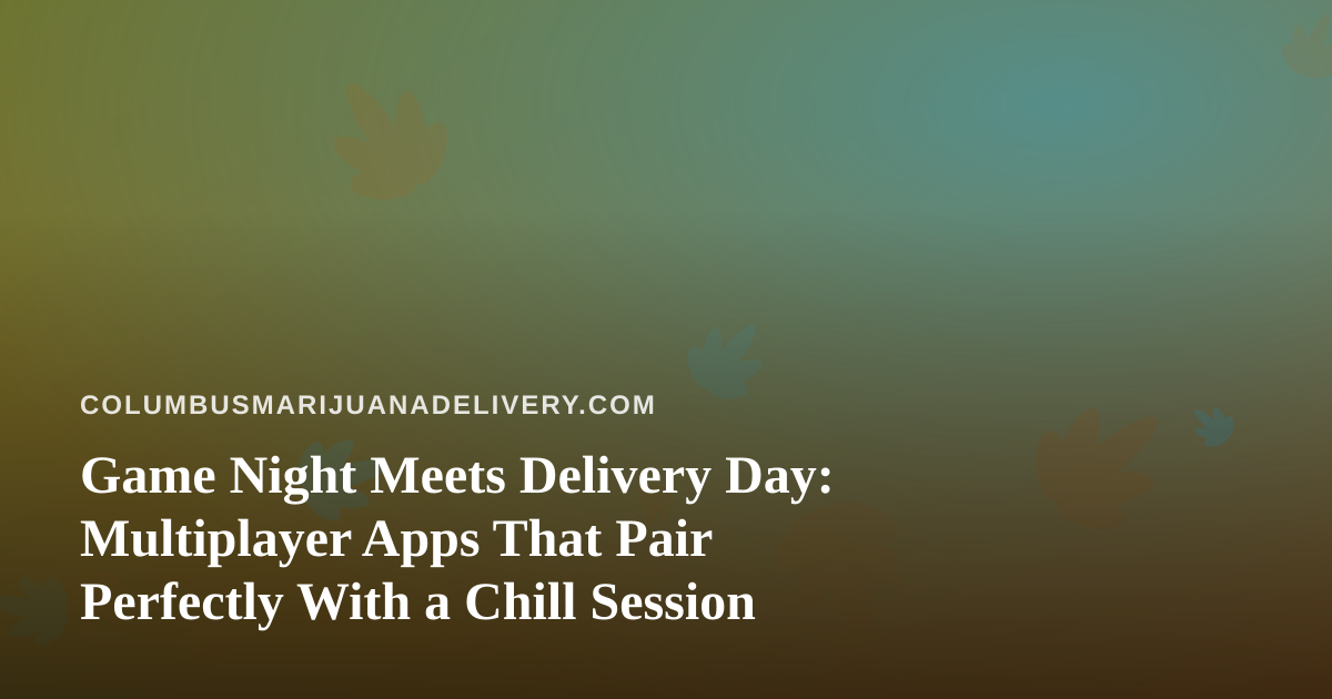 Game Night Meets Delivery Day: Multiplayer Apps That Pair Perfectly With a Chill Session