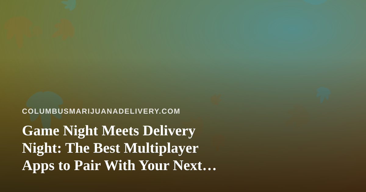 Game Night Meets Delivery Night: The Best Multiplayer Apps to Pair With Your Next Order