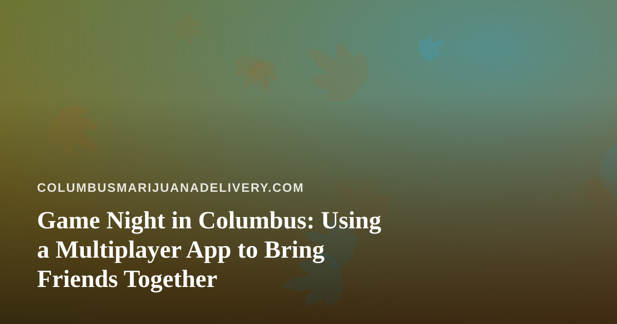 Game Night in Columbus: Using a Multiplayer App to Bring Friends Together