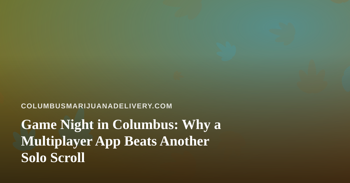 Game Night in Columbus: Why a Multiplayer App Beats Another Solo Scroll