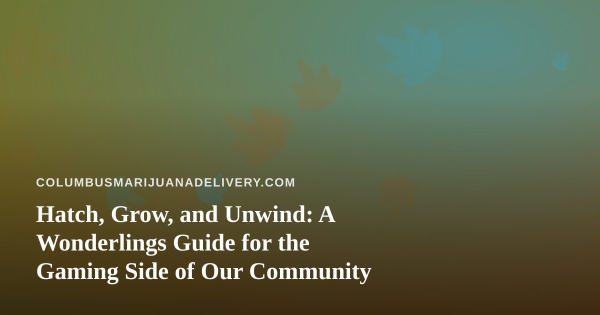 Hatch, Grow, and Unwind: A Wonderlings Guide for the Gaming Side of Our Community