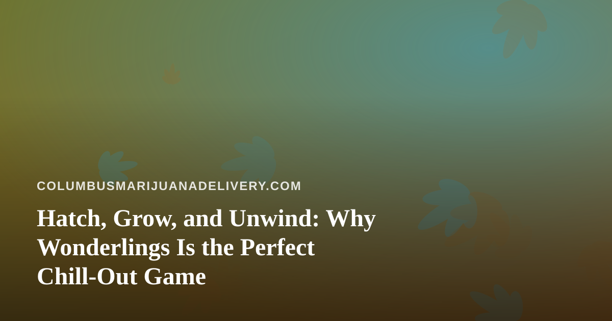 Hatch, Grow, and Unwind: Why Wonderlings Is the Perfect Chill-Out Game