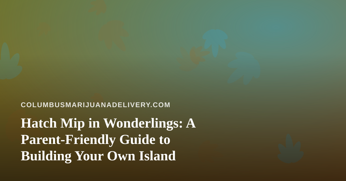 Hatch Mip in Wonderlings: A Parent-Friendly Guide to Building Your Own Island