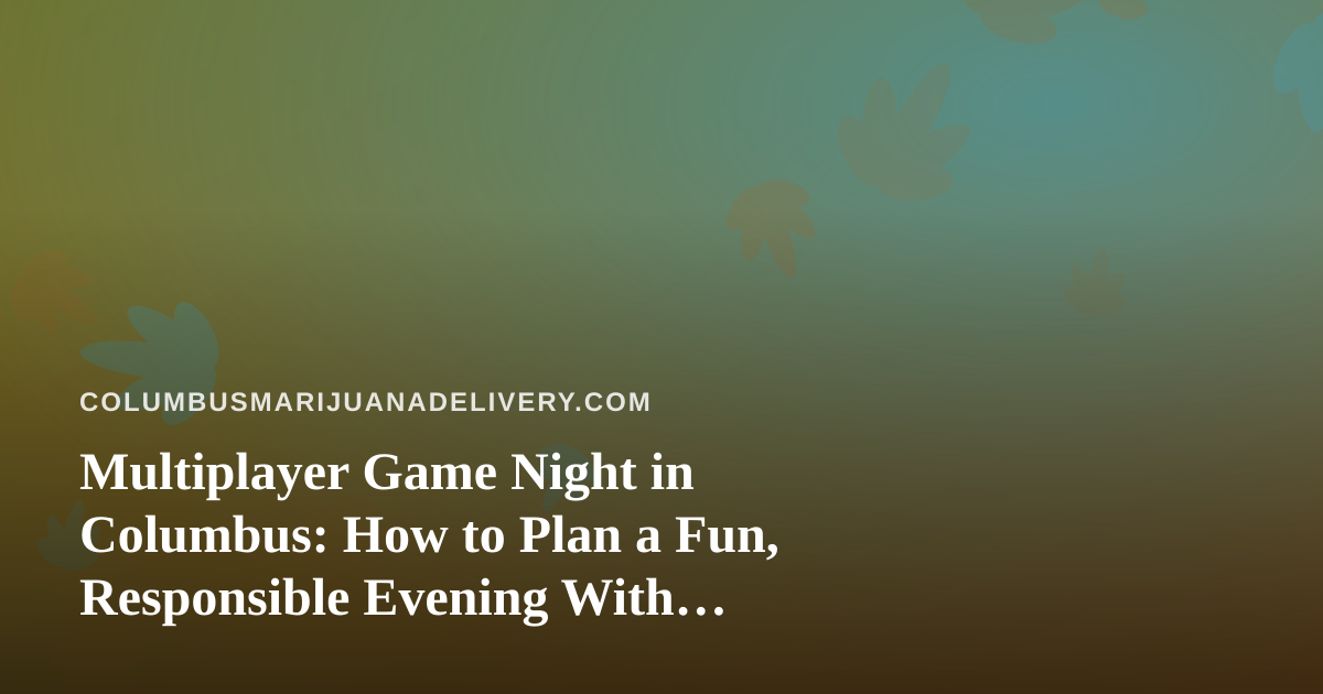 Multiplayer Game Night in Columbus: How to Plan a Fun, Responsible Evening With Friends