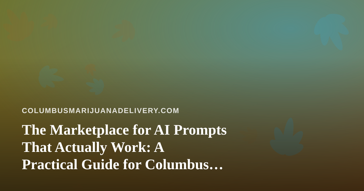 The Marketplace for AI Prompts That Actually Work: A Practical Guide for Columbus Delivery Teams