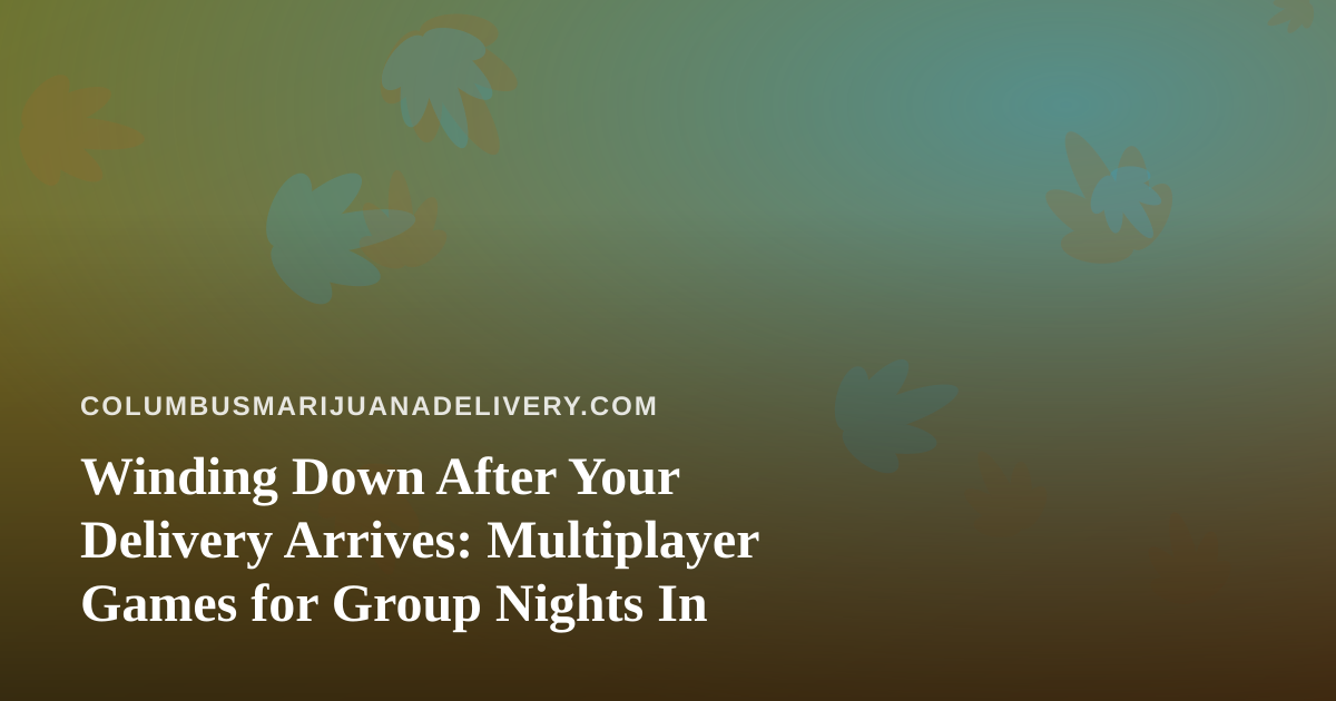 Winding Down After Your Delivery Arrives: Multiplayer Games for Group Nights In