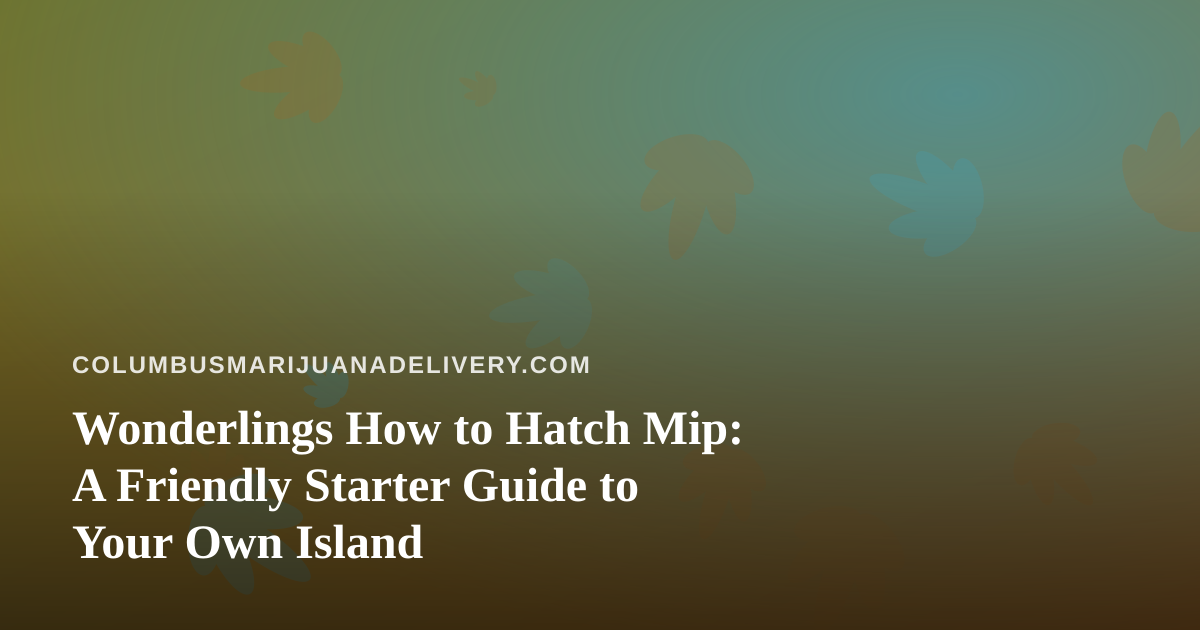 Wonderlings How to Hatch Mip: A Friendly Starter Guide to Your Own Island